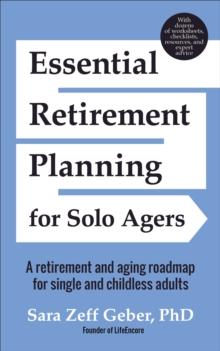 Essential Retirement Planning for Solo Agers : A Retirement and Aging Roadmap for Single and Childless Adults