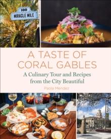 A Taste of Coral Gables : Cookbook and Culinary Tour of the City Beautiful