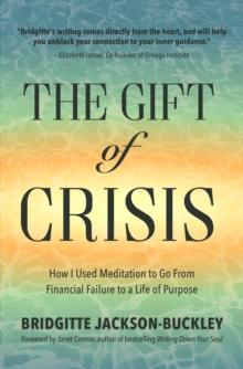 The Gift of Crisis : How I Used Meditation to Go From Financial Failure to a Life of Purpose