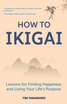 How to Ikigai : Lessons for Finding Happiness and Living Your Life's Purpose (Ikigai Book, Lagom, Longevity, Peaceful Living)