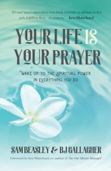 Your Life is Your Prayer : Wake Up to the Spiritual Power in Everything You Do