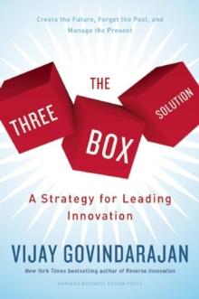 The Three-Box Solution : A Strategy for Leading Innovation