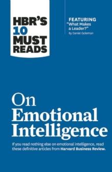 HBR's 10 Must Reads on Emotional Intelligence (with featured article "What Makes a Leader?" by Daniel Goleman)(HBR's 10 Must Reads)