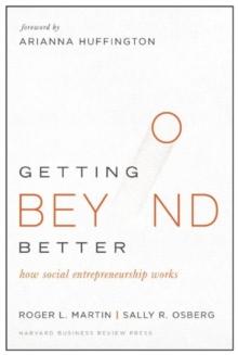 Getting Beyond Better : How Social Entrepreneurship Works