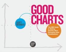 Good Charts : The HBR Guide to Making Smarter, More Persuasive Data Visualizations