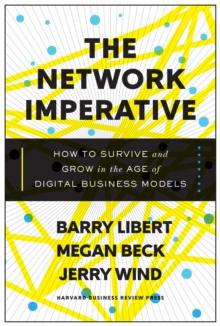 The Network Imperative : How to Survive and Grow in the Age of Digital Business Models