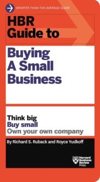 HBR Guide to Buying a Small Business : Think Big, Buy Small, Own Your Own Company