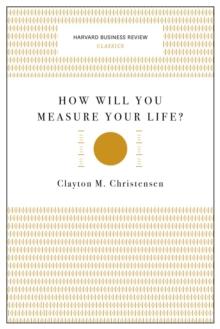 How Will You Measure Your Life? (Harvard Business Review Classics)