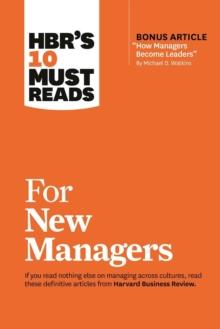 HBR's 10 Must Reads for New Managers (with bonus article How Managers Become Leaders by Michael D. Watkins) (HBR's 10 Must Reads)