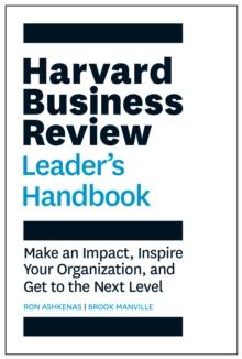 Harvard Business Review Leader's Handbook : Make an Impact, Inspire Your Organization, and Get to the Next Level