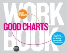 Good Charts Workbook : Tips, Tools, and Exercises for Making Better Data Visualizations