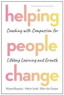 Helping People Change : Coaching with Compassion for Lifelong Learning and Growth