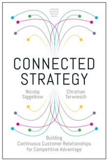 Connected Strategy : Building Continuous Customer Relationships for Competitive Advantage