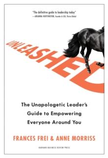 Unleashed : The Unapologetic Leader's Guide To Empowering Everyone Around You