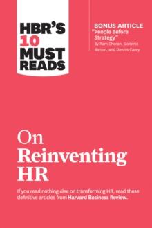 HBR's 10 Must Reads on Reinventing HR (with bonus article "People Before Strategy" by Ram Charan, Dominic Barton, and Dennis Carey) : (with bonus article "People Before Strategy" by Ram Charan, Domini