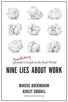 Nine Lies About Work : A Freethinking Leader's Guide to the Real World