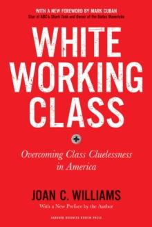 White Working Class, With a New Foreword by Mark Cuban and a New Preface by the Author : Overcoming Class Cluelessness in America