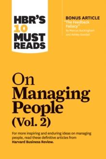 HBR's 10 Must Reads on Managing People, Vol. 2 (with bonus article The Feedback Fallacy by Marcus Buckingham and Ashley Goodall)