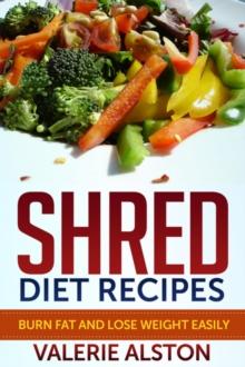 Shred Diet Recipes : Burn Fat and Lose Weight Easily