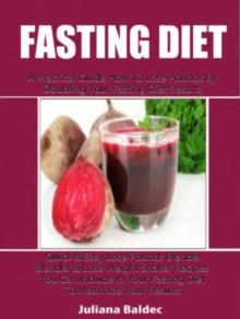 Fasting Diet: A Practical Guide How To Lose Pounds By Doubling Your Fasting Diet Results : Quick & Easy Lose Pounds Blender & Lose Weight Shaker Recipes You Can Include In Your Fasting Diet To Maximiz