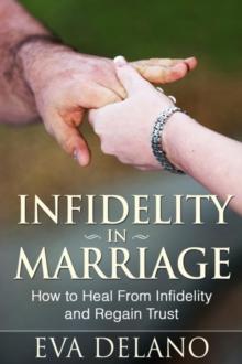 Infidelity in Marriage : How to Heal From Infidelity and Regain Trust