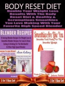 Body Reset Diet: Double Your Weight Loss Results With The Body Reset Diet And The Healthy & Scrumptious Smoothies You Love Making With Your Favorite High Speed Blender - 3 In 1 Box Set: 3 In 1 Box Set