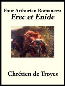 Four Arthurian Romances : Erec et Enide