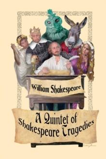 A Quintet of Shakespeare Tragedies : Romeo and Juliet, Hamlet, Macbeth, Othello, and King Lear