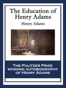 The Education of Henry Adams : With linked Table of Contents