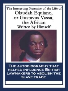 The Interesting Narrative of the Life of Olaudah Equiano, or Gustavus Vassa, the African : With linked Table of Contents