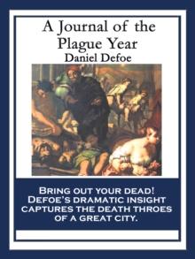 A Journal of the Plague Year : Being Observations or Memorials of the Most Remarkable Occurrences, as well Public as Private, which happened in London during the last Great Visitation In 1665