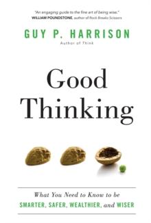 Good Thinking : What You Need to Know to be Smarter, Safer, Wealthier, and Wiser