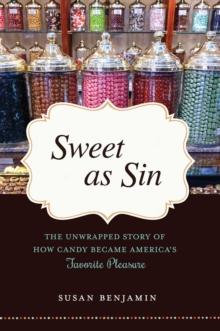 Sweet as Sin : The Unwrapped Story of How Candy Became America's Favorite Pleasure