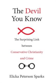 The Devil You Know : The Surprising Link between Conservative Christianity and Crime