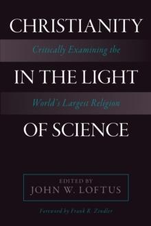 Christianity in the Light of Science : Critically Examining the World's Largest Religion