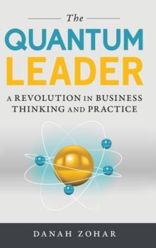 The Quantum Leader : A Revolution in Business Thinking and Practice