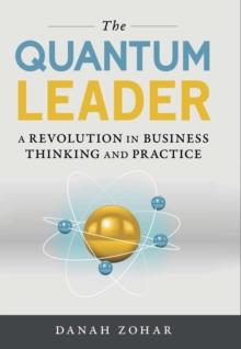 The Quantum Leader : A Revolution in Business Thinking and Practice