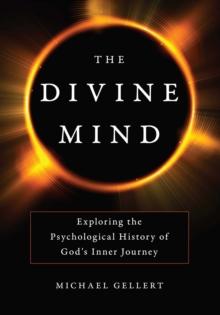 The Divine Mind : Exploring the Psychological History of God's Inner Journey