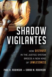 Shadow Vigilantes : How Distrust in the Justice System Breeds a New Kind of Lawlessness