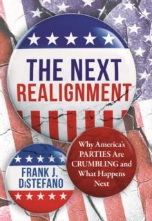 The Next Realignment : Why America's Parties Are Crumbling and What Happens Next