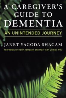 A Caregiver's Guide to Dementia : An Unintended Journey