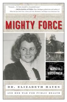 A Mighty Force : Dr. Elizabeth Hayes and Her War for Public Health