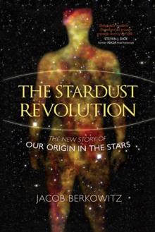 The Stardust Revolution : The New Story of Our Origin in the Stars