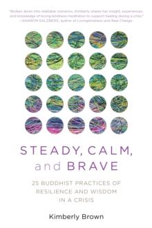 Steady, Calm, and Brave : 25 Buddhist Practices of Resilience and Wisdom in a Crisis