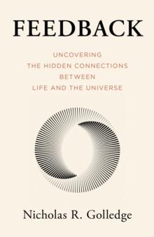 Feedback : Uncovering the Hidden Connections Between Life and the Universe