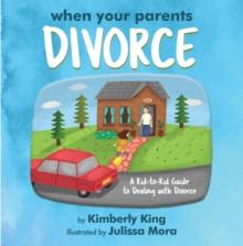 When Your Parents Divorce : A Kid-to-Kid Guide to Dealing with Divorce