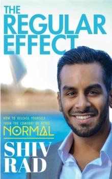 The Regular Effect : How to Release Yourself from the Comfort of Being Normal