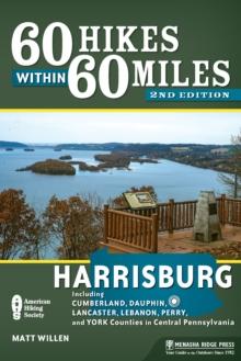 60 Hikes Within 60 Miles: Harrisburg : Including Cumberland, Dauphin, Lancaster, Lebanon, Perry, and York Counties in Central Pennsylvania