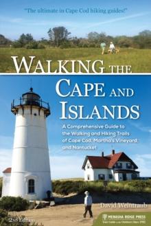 Walking the Cape and Islands : A Comprehensive Guide to the Walking and Hiking Trails of Cape Cod, Martha's Vineyard, and Nantucket