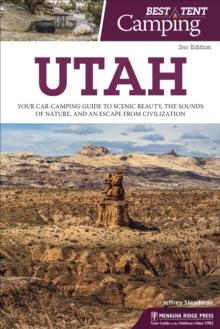 Best Tent Camping: Utah : Your Car-Camping Guide to Scenic Beauty, the Sounds of Nature, and an Escape from Civilization